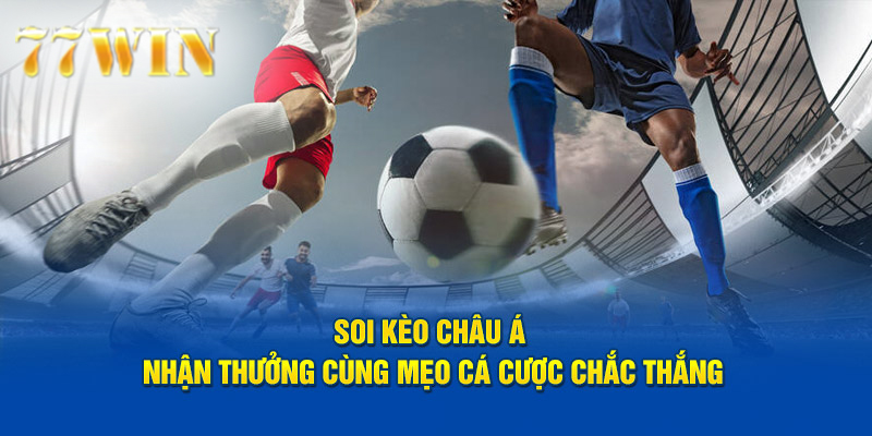 Bí quyết soi kèo châu Á từ đội ngũ chuyên gia 77win