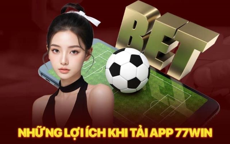 Các Tiện Ích Nổi Bật Của Ứng Dụng 77WIN