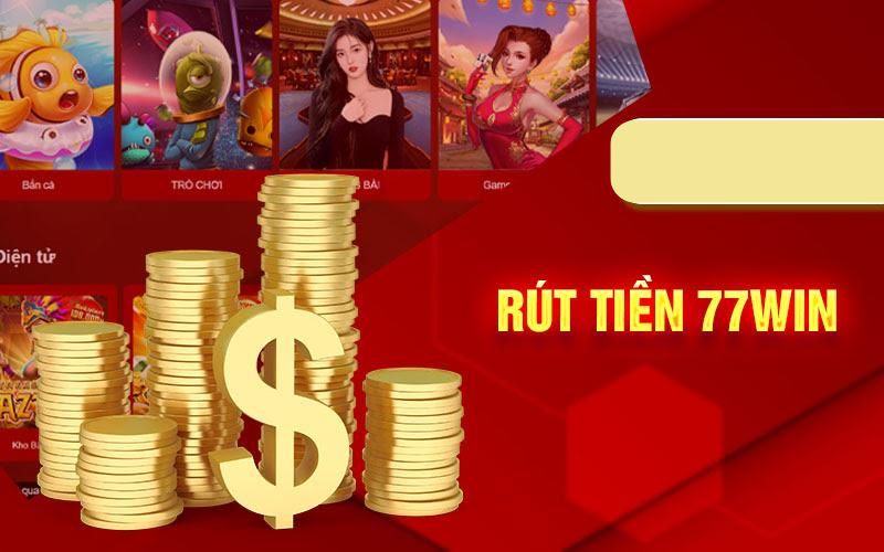 Lưu Ý Khi Rút tiền 77WIN