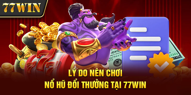 Những điều tạo nên nét hấp dẫn của sảnh nổ hũ 77win