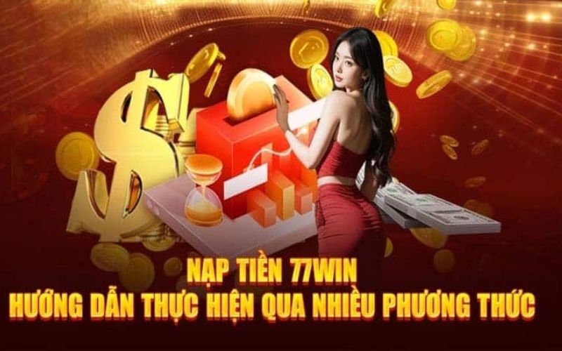 Quy Trình Nạp Tiền 77Win