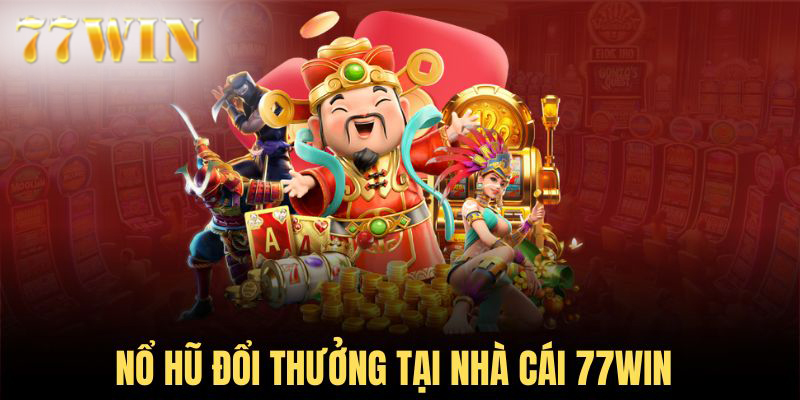 Thông tin không thể bỏ qua về dịch vụ cược nổ hũ 77win